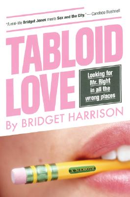Tabloid Love: Looking for Mr. Right in All the Wrong Places, A Memoir