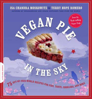 Image for Vegan Pie in the Sky: 75 Out-of-This-World Recipes for Pies, Tarts, Cobblers, and More
