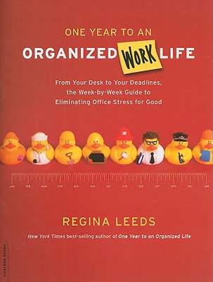 One Year to an Organized Work Life: From Your Desk to Your Deadlines, the Week-By-Week Guide to Eliminating Office Stress for Good
