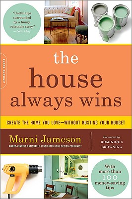 House Always Wins: Creating the Home You Love -- Without Busting Your Budget