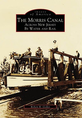 The Morris Canal: Across by Water and Rail