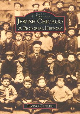 JEWISH CHICAGO. A Pictorial History. Images of America.