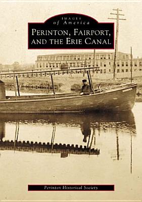 Image for Perinton, Fairport, and the Erie Canal (NY) (Images of America) Perinton, Fairport, and the Erie Canal (NY) (Images of America)