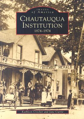 Chautauqua Institution 1874-1974 [Images of America]