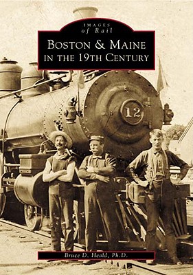 Boston and Maine in the 19th Century [Images of Rail]