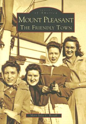 Image for Mount Pleasant The Friendly Town (Images of America) Mount Pleasant The Friendly Town (Images of America)