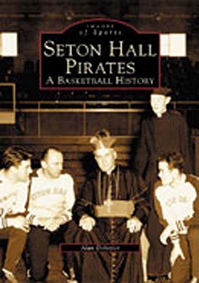 Seton Hall Pirates: A Basketball History (NJ)