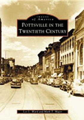 Pottsville in the Twentieth Century [Schuylkill County, PA] [Images of America]