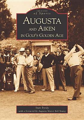 Image for Augusta  and  Aiken in Golf's Golden Age  (GA)   (Images of Sports)