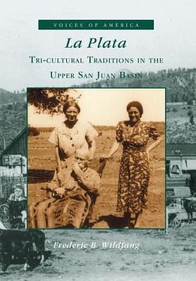 Image for LA PLATA: TRI-CULTURAL TRADITIONS IN THE UPPER SAN JUAN BASIN - VOICES OF AMERICA SERIES LA PLATA: TRI-CULTURAL TRADITIONS IN THE UPPER SAN JUAN BASIN - VOICES OF AMERICA SERIES