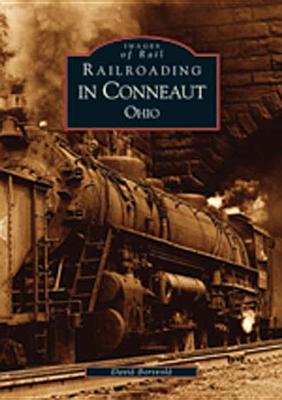 Image for Railroading in Conneaut Ohio (OH) (Images of Rail) Railroading in Conneaut Ohio (OH) (Images of Rail)
