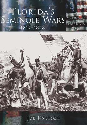 Florida's Seminole Wars, 1817-1858 (The Making of America)