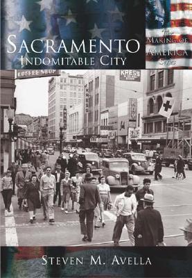 Sacramento: Indomitable City (CA) (Making of America)