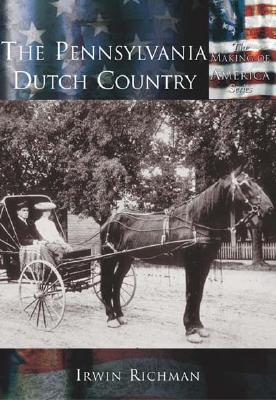 The Pennsylvania Dutch Country [The Making of America Series]