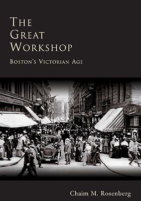 The Great Workshop: Boston's Victorian Age (MA) (Making of America)