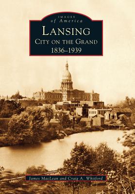 Image for Lansing: City on the Grand; 1836-1939 (Images of America) Lansing: City on the Grand; 1836-1939 (Images of America)
