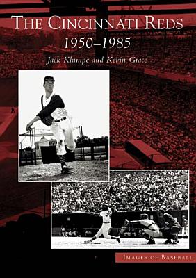 Cincinnati Reds: 1950-1985, The (OH) (Images of Baseball)