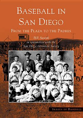 Baseball in San Diego: From the Plaza to the Padres (Images of Baseball: California)