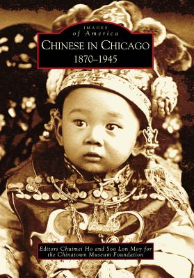 Image for Chinese in Chicago: 1870 - 1945 (IL) (Images of America) Chinese in Chicago: 1870 - 1945 (IL) (Images of America)