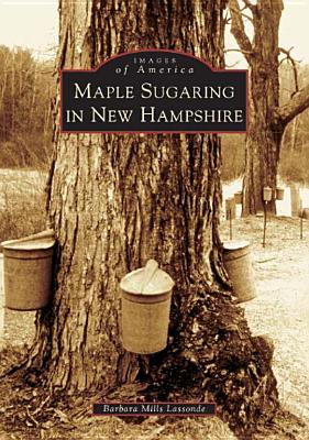 Image for Maple Sugaring in New Hampshire (NH) (Images of America) Maple Sugaring in New Hampshire (NH) (Images of America)