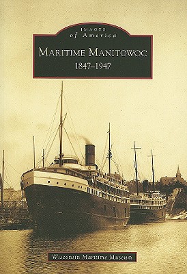 Maritime Manitowoc 1847-1947 (Images of America)