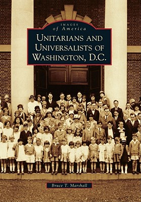 Unitarians and Universalists of Washington, D.C. [Series: Images of America]