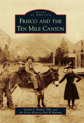 Image for Frisco and the Ten Mile Canyon (Images of America) Frisco and the Ten Mile Canyon (Images of America)