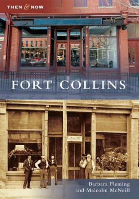 Fort Collins: Then & Now [Colorado]