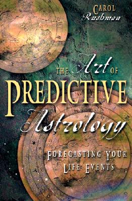 ART OF PREDICTIVE ASTROLOGY, THE : FORECASTING YOUR LIFE EVENTS