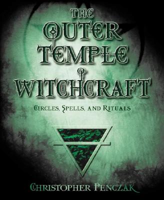 The Outer Temple of Witchcraft Circles, Spells and Rituals