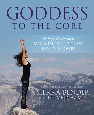 Image for Goddess To The Core - An Inspired Workout To Maximize Your Fitness, Beauty & Power Goddess To The Core - An Inspired Workout To Maximize Your Fitness, Beauty & Power