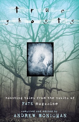 Image for True Ghosts: Haunting Tales From the Vaults of FATE Magazine True Ghosts: Haunting Tales From the Vaults of FATE Magazine
