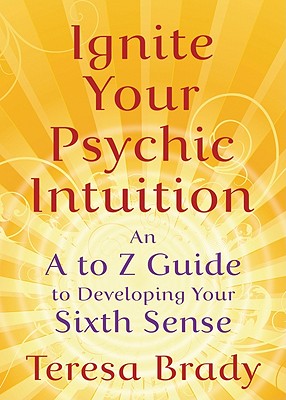 Ignite Your Psychic Intuition: An A to Z Guide to Developing Your Sixth Sense Image for Ignite Your Psychic Intuition: An A to Z Guide to Developing Your Sixth Sense