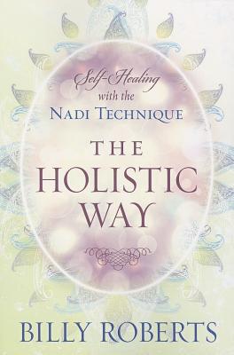 Image for The Holistic Way: Self-Healing with the Nadi Technique The Holistic Way: Self-Healing with the Nadi Technique