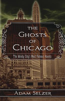 The Ghosts of Chicago: The Windy City's Most Famous Haunts
