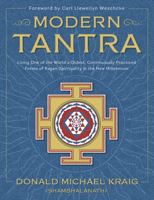 Modern Tantra: Living One Of The World's Oldest, Continuously Practiced Forms Of Pagan Spirituality In The New Millennium