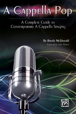 Image for A Cappella Pop: A Complete Guide to Contemporary A Cappella Singing A Cappella Pop: A Complete Guide to Contemporary A Cappella Singing