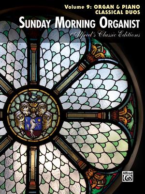 Sunday Morning Organist, Vol 9: Organ & Piano Classical Duos (Alfred's Classic Editions)