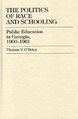 The Politics of Race and Schooling: Public Education in Georgia, 1900-1961