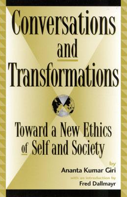 Conversations and Transformations: Toward a New Ethics of Self and Society (Global Encounters: Studies in Comparative Political Theory)