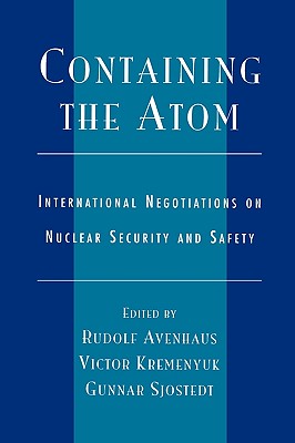 Containing the Atom: International Negotiations on Nuclear Security and Safety