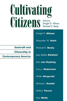 Cultivating Citizens: Soulcraft and Citizenship in Contemporary America (Applications of Political Theory)