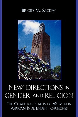 New Directions in Gender and Religion: The Changing Status of Women in African Independent Churches
