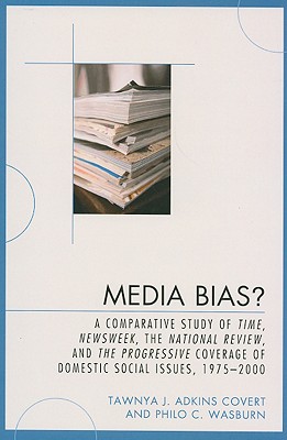 Media Bias: A Comparative Study of Time, Newsweek, the National Review, and the Progressive, 1975-2000 (Lexington Studies in Political Communication)