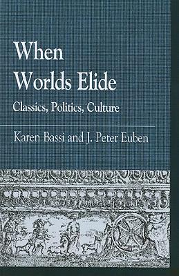 WHEN WORLDS ELIDE Classics, Politics, Culture