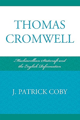 Thomas Cromwell: Machiavellian Statecraft and the English Reformation