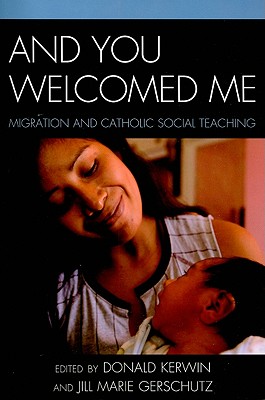 Image for And You Welcomed Me: Migration and Catholic Social Teaching And You Welcomed Me: Migration and Catholic Social Teaching