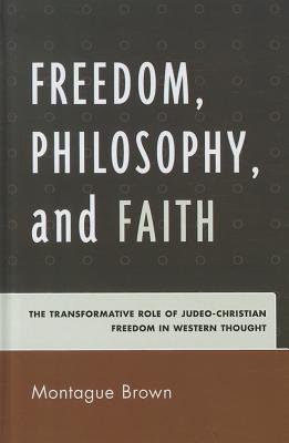 Freedom, Philosophy, and Faith: The Transformative Role of Judeo-Christian Freedom in Western Thought