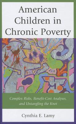 American Children in Chronic Poverty: Complex Risks, Benefit-Cost Analyses, and Untangling the Knot