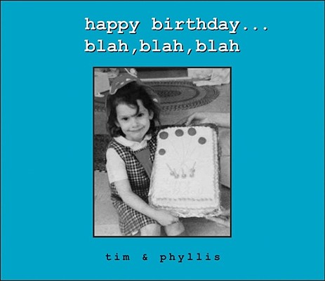 Happy Birthday.Blah, Blah, Blah